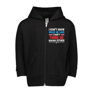 I DonT Know What He Said I DonT Think He Knows Either Toddler Zip Fleece Hoodie