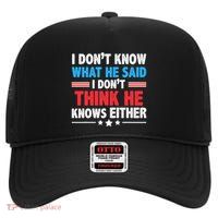 I DonT Know What He Said I DonT Think He Knows Either High Crown Mesh Back Trucker Hat