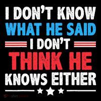 I DonT Know What He Said I DonT Think He Knows Either High Crown Mesh Back Trucker Hat