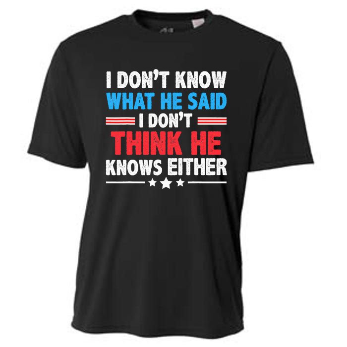 I DonT Know What He Said I DonT Think He Knows Either Cooling Performance Crew T-Shirt