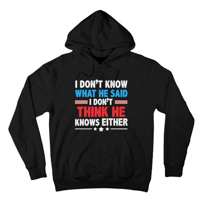 I DonT Know What He Said I DonT Think He Knows Either Hoodie