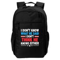 I DonT Know What He Said I DonT Think He Knows Either Daily Commute Backpack