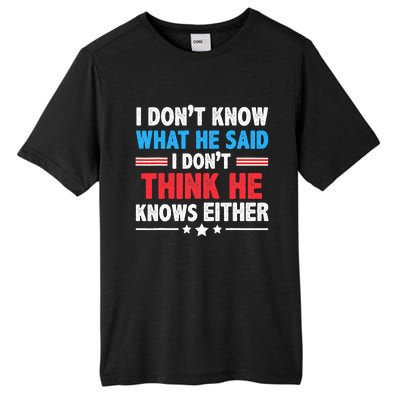 I DonT Know What He Said I DonT Think He Knows Either Tall Fusion ChromaSoft Performance T-Shirt