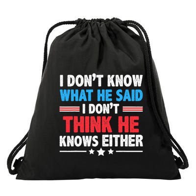 I DonT Know What He Said I DonT Think He Knows Either Drawstring Bag