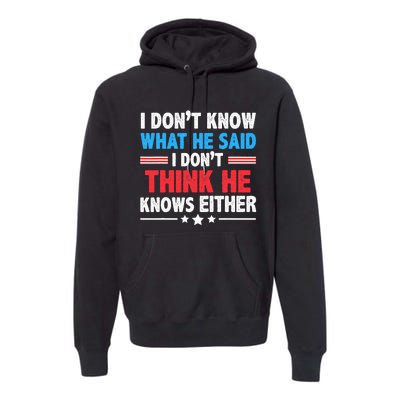 I DonT Know What He Said I DonT Think He Knows Either Premium Hoodie