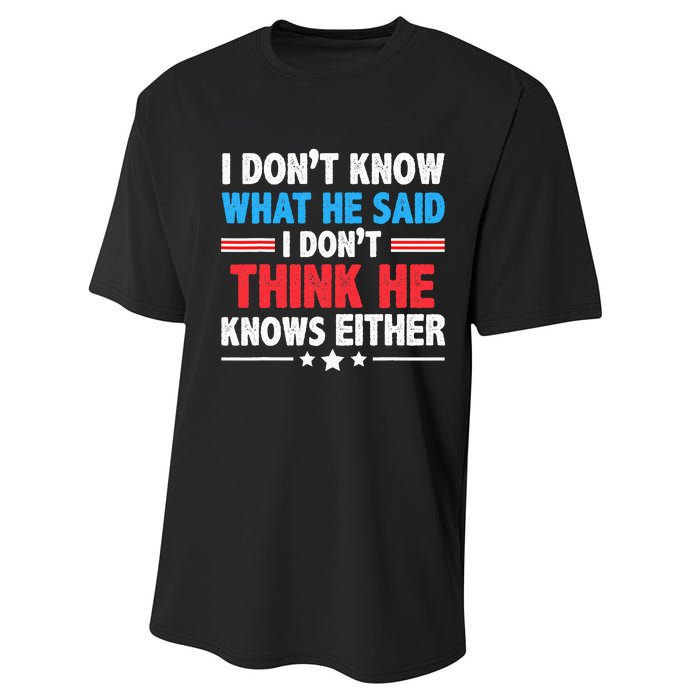 I DonT Know What He Said I DonT Think He Knows Either Performance Sprint T-Shirt