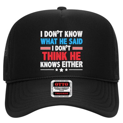 I DonT Know What He Said I DonT Think He Knows Either Trucker Hat
