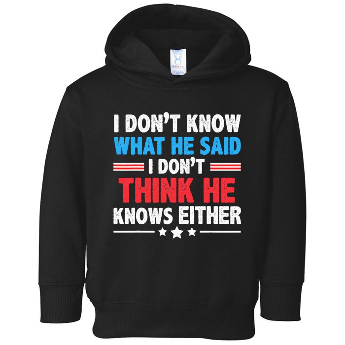 I DonT Know What He Said I DonT Think He Knows Either Toddler Hoodie