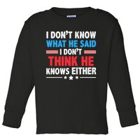 I DonT Know What He Said I DonT Think He Knows Either Toddler Long Sleeve Shirt