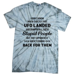 I DonT Know When Exactly That Ufo Landed And Dumped Tie-Dye T-Shirt