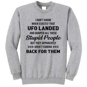 I DonT Know When Exactly That Ufo Landed And Dumped Tall Sweatshirt