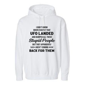 I DonT Know When Exactly That Ufo Landed And Dumped Garment-Dyed Fleece Hoodie