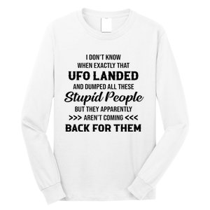 I DonT Know When Exactly That Ufo Landed And Dumped Long Sleeve Shirt