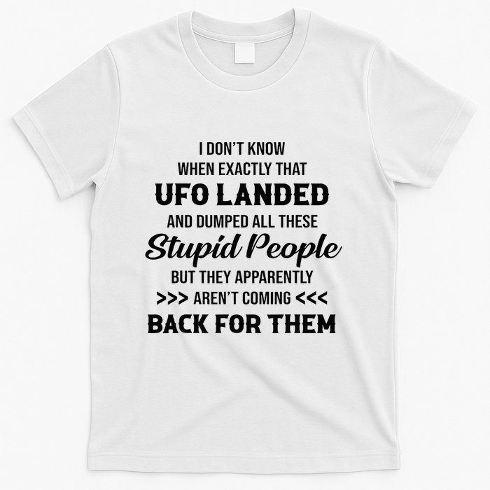 I DonT Know When Exactly That Ufo Landed And Dumped T-Shirt