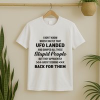 I DonT Know When Exactly That Ufo Landed And Dumped T-Shirt