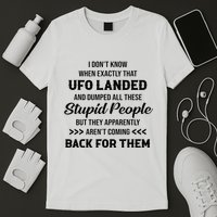 I DonT Know When Exactly That Ufo Landed And Dumped T-Shirt