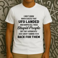 I DonT Know When Exactly That Ufo Landed And Dumped T-Shirt