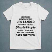 I DonT Know When Exactly That Ufo Landed And Dumped T-Shirt