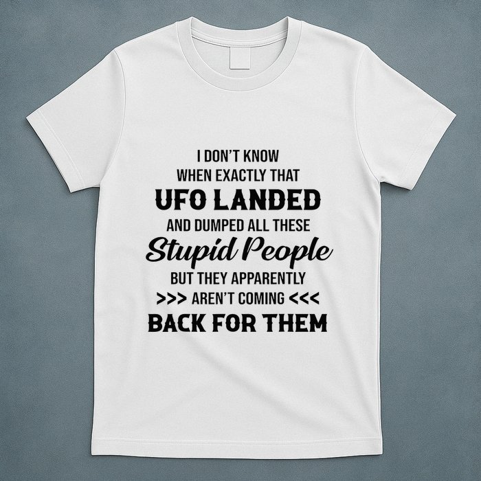 I DonT Know When Exactly That Ufo Landed And Dumped T-Shirt