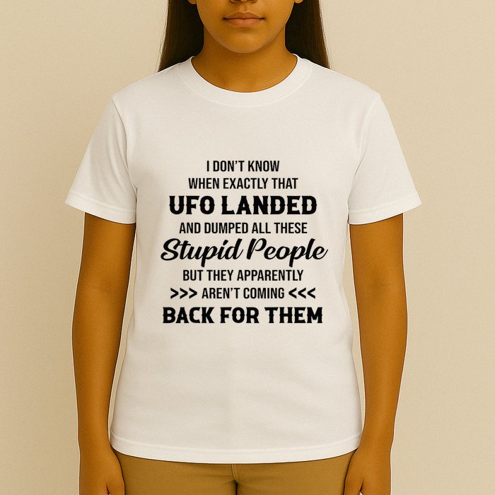 I DonT Know When Exactly That Ufo Landed And Dumped T-Shirt
