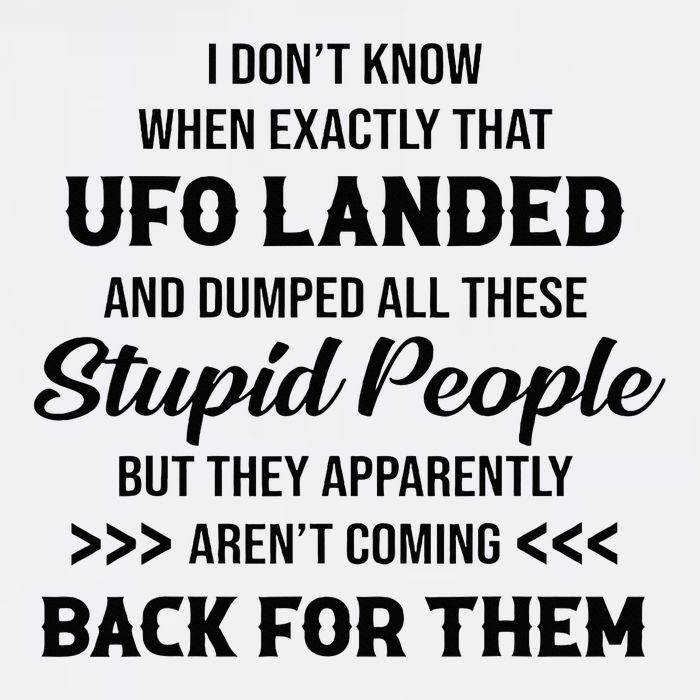 I DonT Know When Exactly That Ufo Landed And Dumped T-Shirt