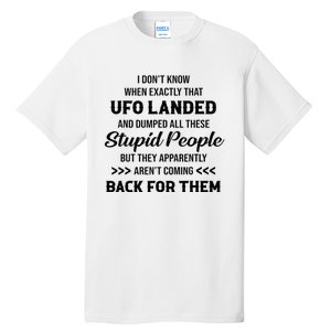 I DonT Know When Exactly That Ufo Landed And Dumped Tall T-Shirt