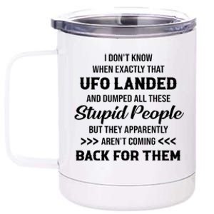 I DonT Know When Exactly That Ufo Landed And Dumped 12 oz Stainless Steel Tumbler Cup