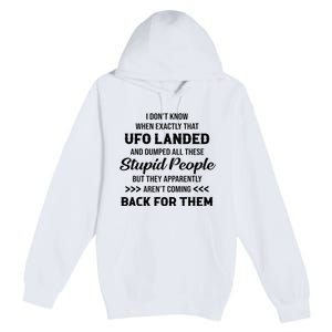 I DonT Know When Exactly That Ufo Landed And Dumped Premium Pullover Hoodie