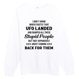 I DonT Know When Exactly That Ufo Landed And Dumped Premium Crewneck Sweatshirt