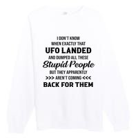 I DonT Know When Exactly That Ufo Landed And Dumped Premium Crewneck Sweatshirt