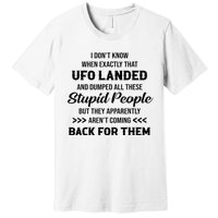 I DonT Know When Exactly That Ufo Landed And Dumped Premium T-Shirt