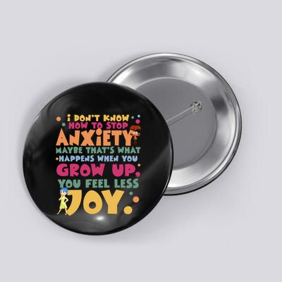 I Don’T Know How To Stop Anxiety When You Grow Up You Feel Less Joy Button