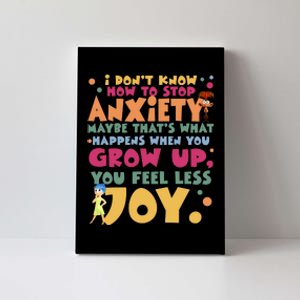 I Don’T Know How To Stop Anxiety When You Grow Up You Feel Less Joy Canvas