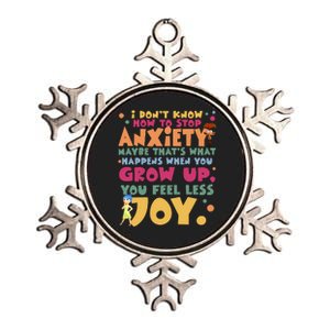 I Don’T Know How To Stop Anxiety When You Grow Up You Feel Less Joy Metallic Star Ornament