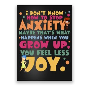 I Don’T Know How To Stop Anxiety When You Grow Up You Feel Less Joy Poster