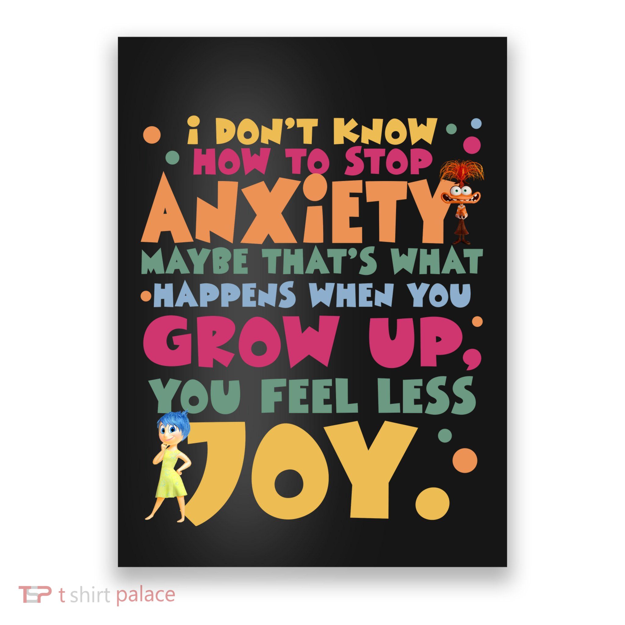 I Don’T Know How To Stop Anxiety When You Grow Up You Feel Less Joy Poster