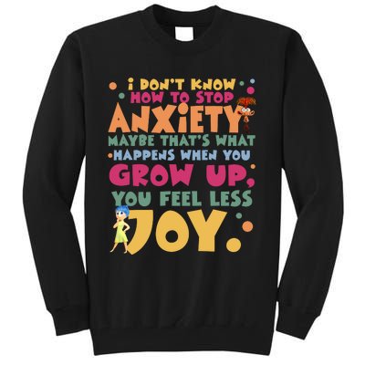 I Don’T Know How To Stop Anxiety When You Grow Up You Feel Less Joy Tall Sweatshirt