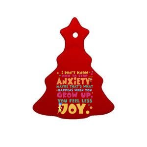 I Don’T Know How To Stop Anxiety When You Grow Up You Feel Less Joy Ceramic Tree Ornament