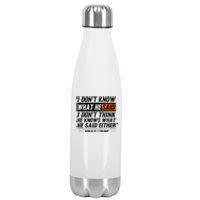 I Don’T Know What He Just Said Funny Quote Design Stainless Steel Insulated Water Bottle