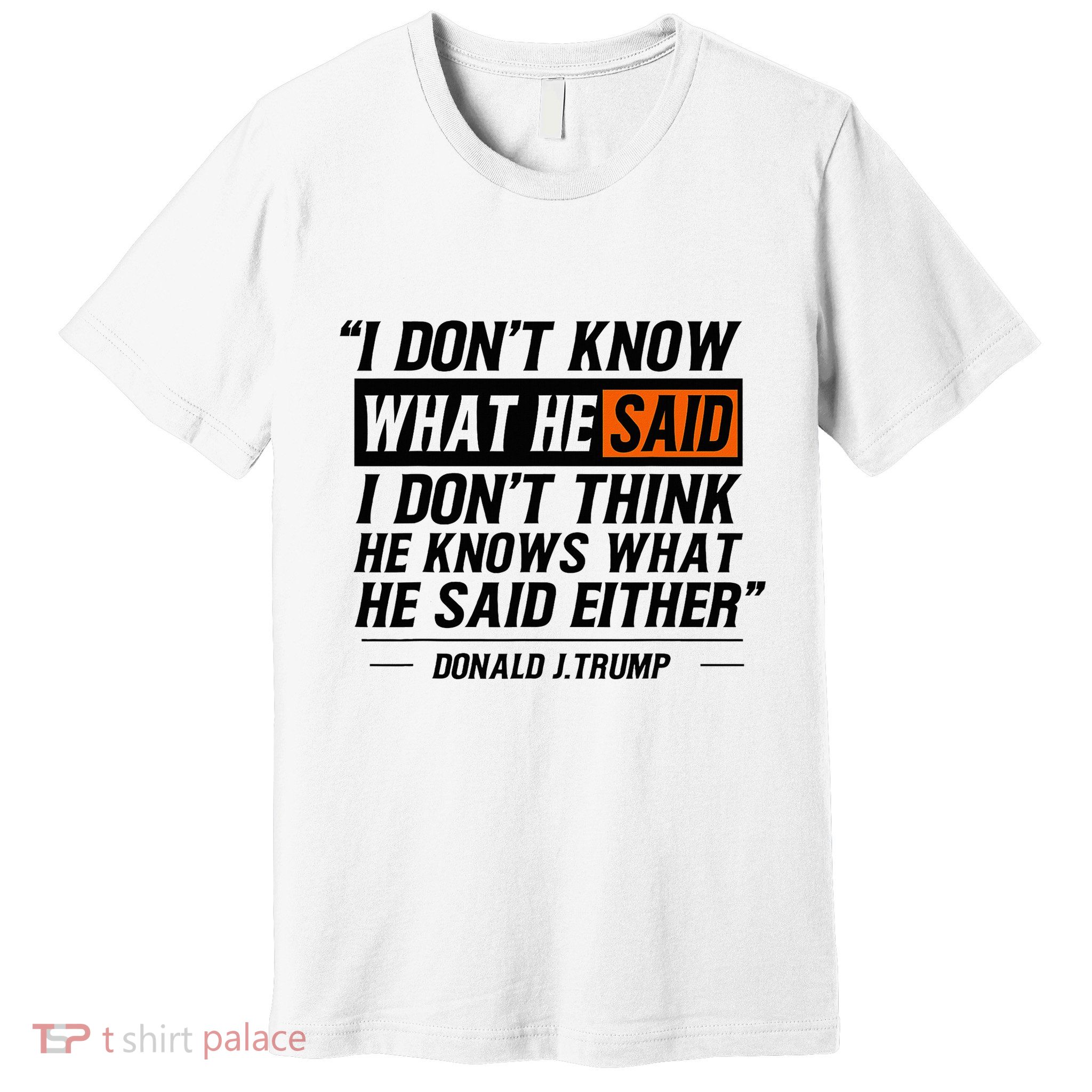 I Don’T Know What He Just Said Funny Quote Design Premium T-Shirt