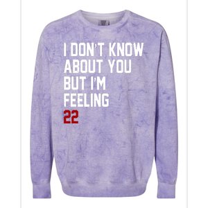 I Dont Know About You But Im Feeling 22 Birthday Colorblast Crewneck Sweatshirt