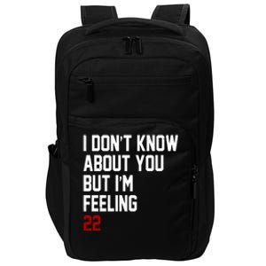 I Dont Know About You But Im Feeling 22 Birthday Impact Tech Backpack