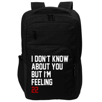 I Dont Know About You But Im Feeling 22 Birthday Impact Tech Backpack