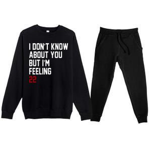 I Dont Know About You But Im Feeling 22 Birthday Premium Crewneck Sweatsuit Set