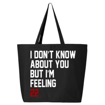 I Dont Know About You But Im Feeling 22 Birthday 25L Jumbo Tote