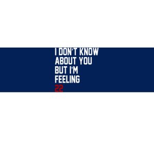 I Dont Know About You But Im Feeling 22 Birthday Bumper Sticker