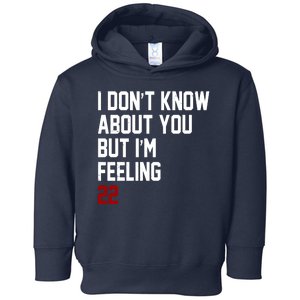 I Dont Know About You But Im Feeling 22 Birthday Toddler Hoodie