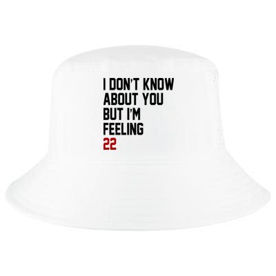 I Dont Know About You But Im Feeling 22 Birthday Cool Comfort Performance Bucket Hat