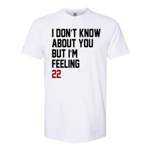 I Dont Know About You But Im Feeling 22 Birthday Softstyle CVC T-Shirt