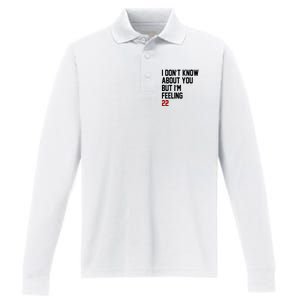 I Dont Know About You But Im Feeling 22 Birthday Performance Long Sleeve Polo